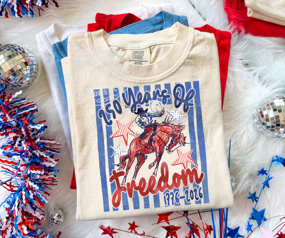250 Years of Freedom patriotic western graphic tee on Comfort Colors shirt by Rustic Ridge Customs & Co